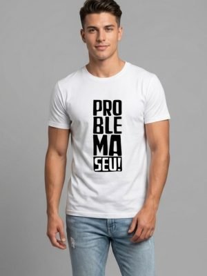 Camiseta Problema Seu! Unissex