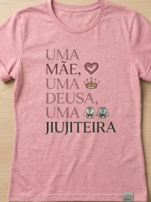 Camiseta uma Mãe, uma Deusa, uma Jiujiteira