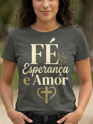 Camiseta Fé, Esperança e Amor Feminino